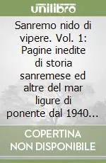 Prezzo Ridotto Sanremo nido di vipere. Vol. 1 Pagine inedite di storia sanremese ed altre del mar ligure di ponente dal 1940 al 1945