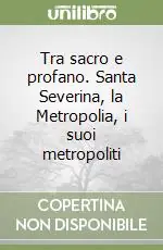 Nuovo Arrivo Tra sacro e profano. Santa Severina, la Metropolia, i suoi metropoliti