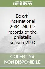 Nuovo Arrivo Bolaffi international 2004. All the records of the philatelic season 2003