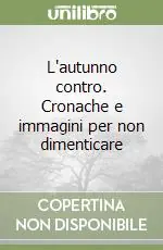 L‘autunno contro. Cronache e immagini per non dimenticare Non Perdere