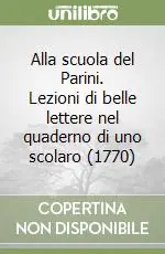 Alla scuola del Parini. Lezioni di belle lettere nel quaderno di uno scolaro (1770) Miglior Prezzo