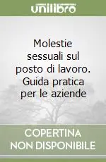 Molestie sessuali sul posto di lavoro. Guida pratica per le aziende Ultime Pezzi