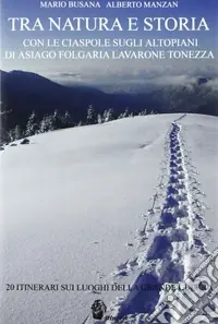 Tra natura e storia. Con le ciaspole sugli altipiani di Asiago, Folgaria, Lavarone, Tonezza Promozione
