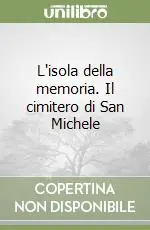 Offerta Limitata L‘isola della memoria. Il cimitero di San Michele