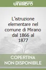 Compra Online L‘istruzione elementare nel comune di Mirano dal 1866 al 1877