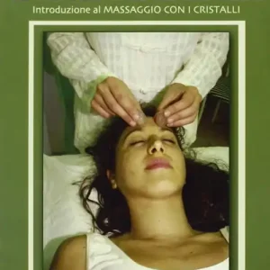 Il tocco del cristallo. Introduzione al massaggio con i cristalli Saldi
