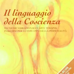 Il linguaggio della coscienza. Pratiche vibrazionali e arte terapia percorsi per lo sviluppo della personalità. Con CD-ROM Occasione
