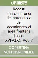Solo Oggi Regesti marciani fondi del notariato e del decurionato di area frentana (secc. XVI-XIX). Vol. 7