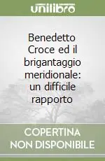 Più Venduto Benedetto Croce ed il brigantaggio meridionale un difficile rapporto