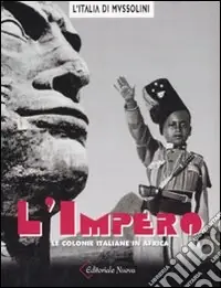 L‘impero. Le colonie italiane in Africa. Ediz. illustrata Direttamente Dal Produttore