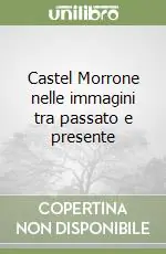 Castel Morrone nelle immagini tra passato e presente Ultimissimo Modello