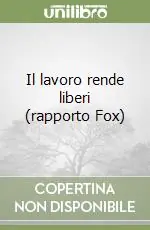 Il lavoro rende liberi (rapporto Fox) Subito Disponibile
