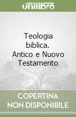 Teologia biblica. Antico e Nuovo Testamento Reso Gratuito