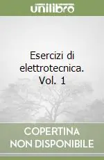 Esercizi di elettrotecnica. Vol. 1 Consegna Rapida