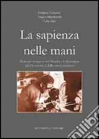 Prezzo Scontato La sapienza nelle mani. Botteghe artigiane tra l‘Emilia e la Romagna dal dopoguerra al boom economico