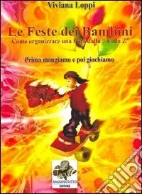 Le feste dei bambini. Come organizzare una festa dalla A alla Z Compra Online