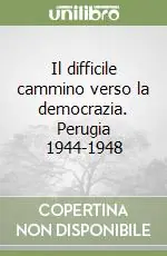 Vendita Finale Il difficile cammino verso la democrazia. Perugia 1944-1948