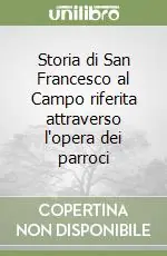 Prezzo Ridotto Storia di San Francesco al Campo riferita attraverso l‘opera dei parroci