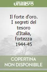 Il forte d‘oro. I segreti del tesoro d‘Italia, fortezza 1944-45 Esclusivo