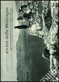 Nuovo Arrivo Civiltà della montagna. Il Parco nazionale del Gran Sasso e Monti della Laga negli scatti di inizio Novecento di Gabriele Marramà