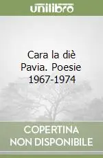 Cara la diè Pavia. Poesie 1967-1974 Compra Oggi Stesso