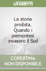 Ordina Subito La storia proibita. Quando i piemontesi invasero il Sud