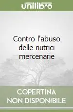 Contro l‘abuso delle nutrici mercenarie Soddisfatti O Rimborsati