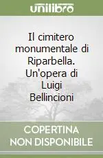 Il cimitero monumentale di Riparbella. Un‘opera di Luigi Bellincioni Novità
