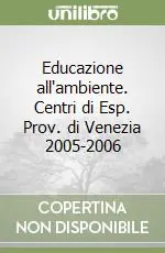 Educazione all‘ambiente. Centri di Esp. Prov. di Venezia 2005-2006 Prezzo Conveniente