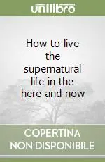 Di Tendenza How to live the supernatural life in the here and now