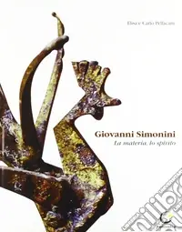 Giovanni Simonini. La materia, lo spirito. Ediz. illustrata Prezzo Scontato