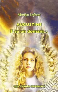Augustine. E se un domani... Una favola moderna Prezzo Basso
