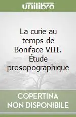 La curie au temps de Boniface VIII. Étude prosopographique Ordina Subito
