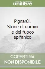 Pignarûl. Storie di uomini e del fuoco epifanico Occasione Imperdibile