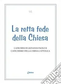 Più Venduto Retta fede della Chiesa. Catechesi di Giovanni Paolo II. Catechismo della Chiesa Cattolica