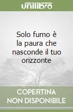 Solo fumo è la paura che nasconde il tuo orizzonte A Buon Prezzo