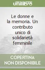Di Tendenza Le donne e la memoria. Un contributo unico di solidarietà femminile