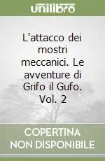 L‘attacco dei mostri meccanici. Le avventure di Grifo il Gufo. Vol. 2 Compra Online