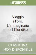 Offerta Lampo Viaggio all‘oro. L‘immaginario del Klondike
