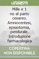 Consegna Rapida Mille e 1 no al parto cesareo. Amniocentesi, episiotomia, peridurale. Introduzione farmacologica