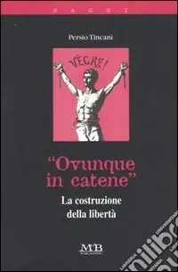 Occasione «Ovunque in catene». La costruzione della libertà