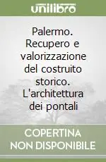 Palermo. Recupero e valorizzazione del costruito storico. L‘architettura dei pontali Ordina Subito