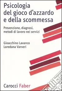 Psicologia del gioco d‘azzardo e della scommessa. Prevenzione, diagnosi, metodi di lavoro nei servizi Nuovo Arrivo