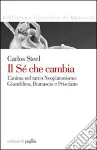 Compra Online Il sé che cambia. L‘anima nel tardo neoplatonismo Giamblico, Damascio e Prisciano