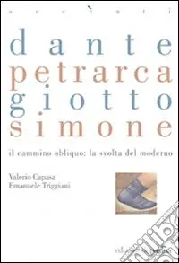 Pagamento Sicuro Dante, Petrarca, Giotto, Simone. Il cammino obliquo la svolta del moderno