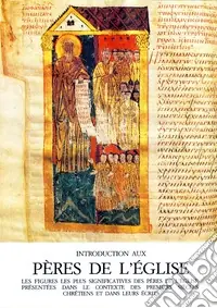 Professionale Introduction aux Pères de l‘Église. Les figures les plus significatives des Pères de l‘Église présentées dans le contexte des primiers siècles chrétiens.... Ediz. integrale