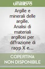 Argille e minerali delle argille. Analisi di materiali argillosi per diffrazione di raggi X e microscopia elettronica a scansione. Teoria e applicazioni Di Tendenza