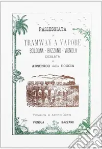 Passeggiata in tramway a vapore Bologna-Bazzano-Vignola Non Perdere