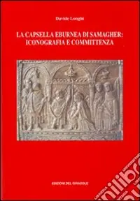 Scelto Dai Clienti La capsella eburnea di Samagher iconografia e committenza