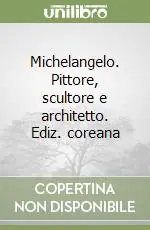 Prezzo Basso Michelangelo. Pittore, scultore e architetto. Ediz. coreana